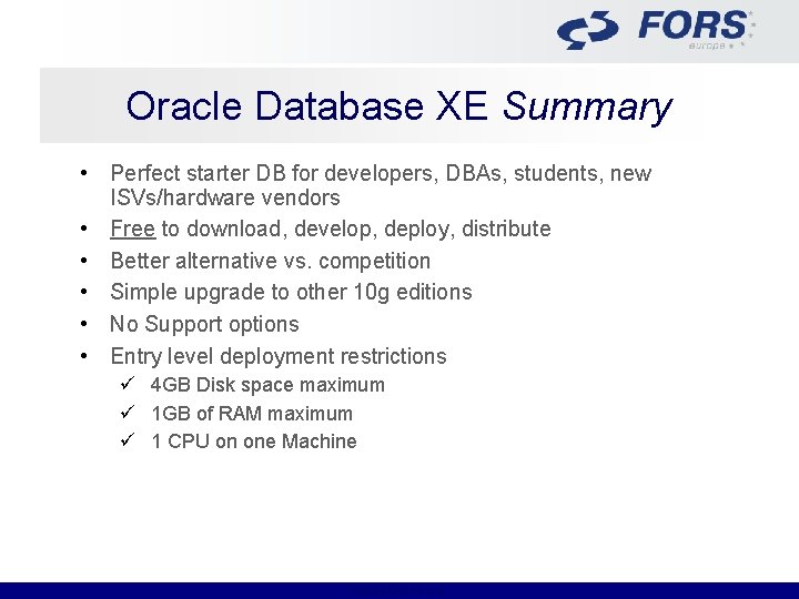 Oracle Database XE Summary • Perfect starter DB for developers, DBAs, students, new ISVs/hardware