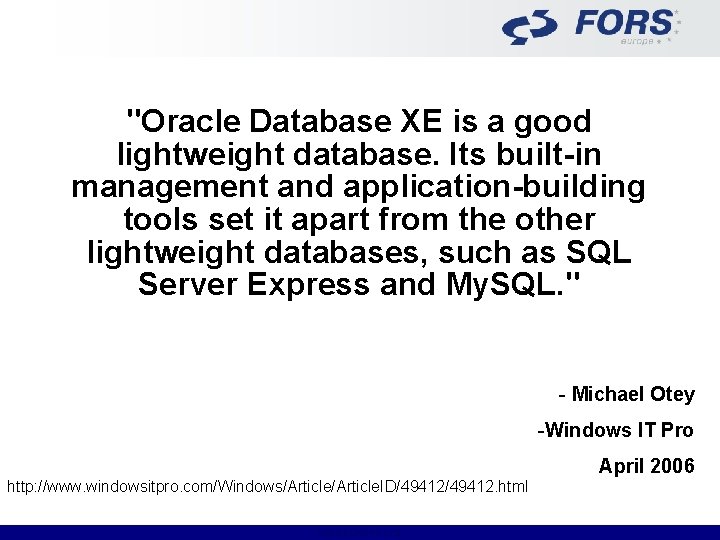 "Oracle Database XE is a good lightweight database. Its built-in management and application-building tools