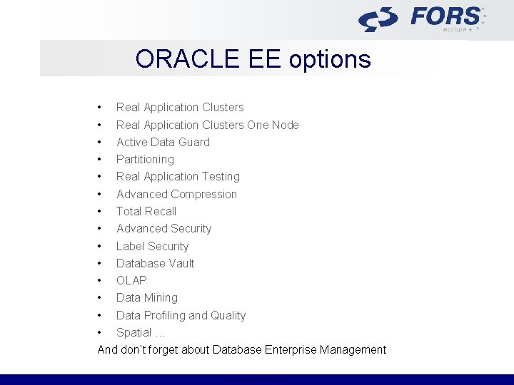 ORACLE EE options • Real Application Clusters One Node • Active Data Guard •