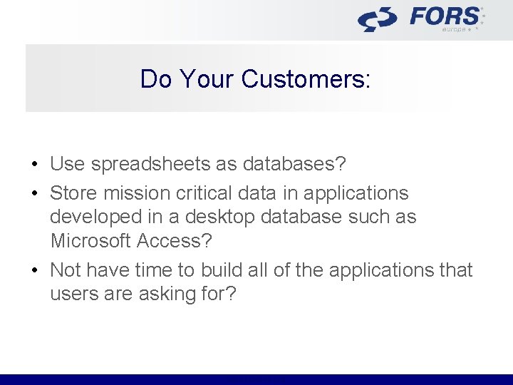 Do Your Customers: • Use spreadsheets as databases? • Store mission critical data in