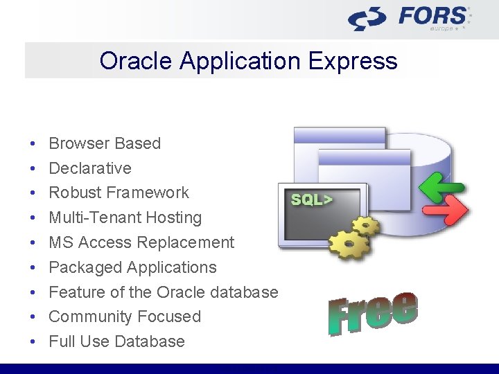 Oracle Application Express • • • Browser Based Declarative Robust Framework Multi-Tenant Hosting MS