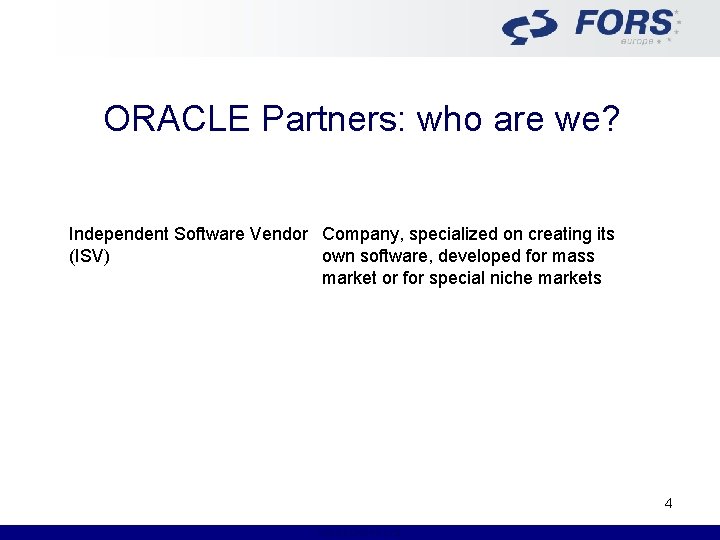 ORACLE Partners: who are we? Independent Software Vendor Company, specialized on creating its (ISV)