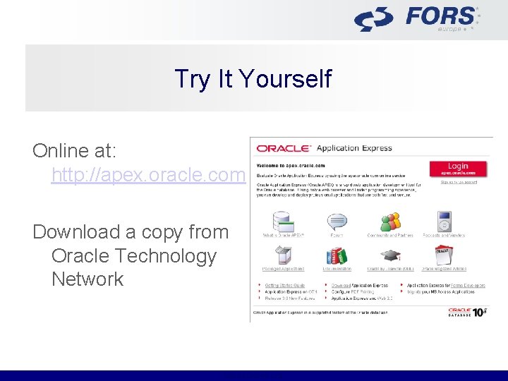 Try It Yourself Online at: http: //apex. oracle. com Download a copy from Oracle