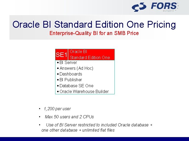 Oracle BI Standard Edition One Pricing Enterprise-Quality BI for an SMB Price Oracle BI