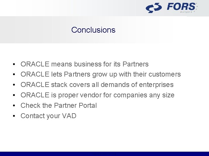 Conclusions • • • ORACLE means business for its Partners ORACLE lets Partners grow