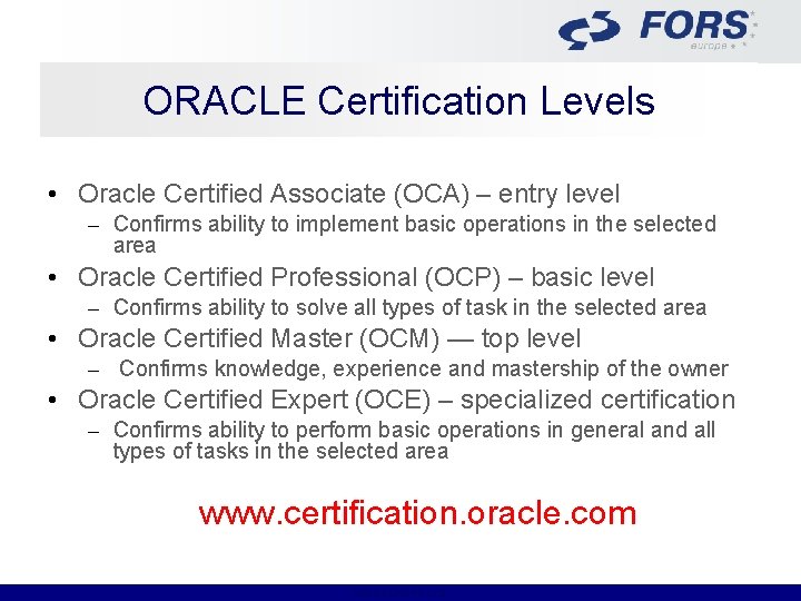 ORACLE Certification Levels • Oracle Certified Associate (OCA) – entry level – Confirms ability