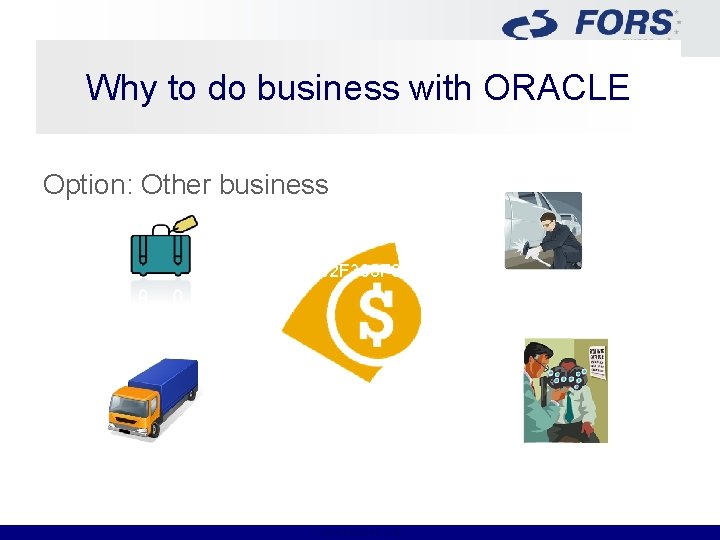 Why to do business with ORACLE Option: Other business 92 F 305 F 9