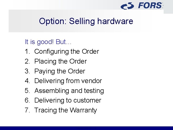 Option: Selling hardware It is good! But… 1. Configuring the Order 2. Placing the