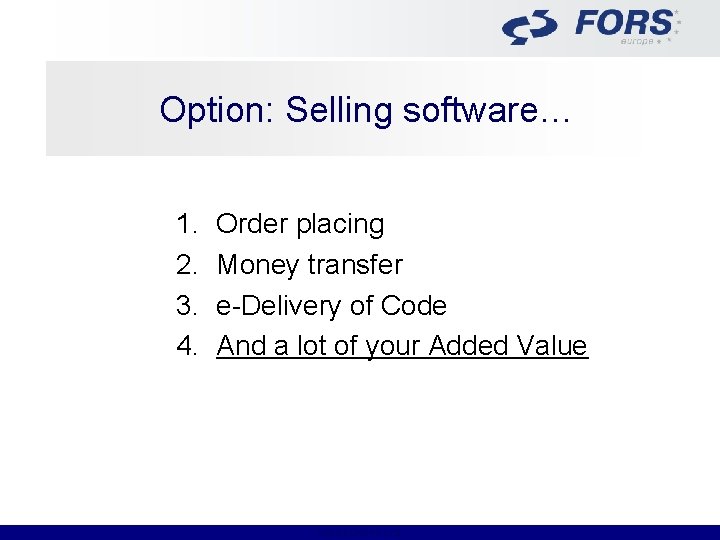 Option: Selling software… 1. 2. 3. 4. Order placing Money transfer e-Delivery of Code