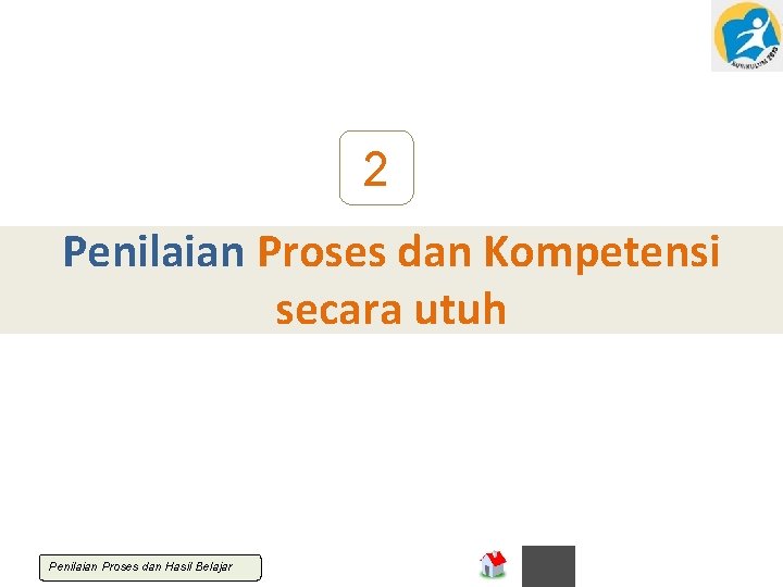 2 Penilaian Proses dan Kompetensi secara utuh Penilaian Proses dan Hasil Belajar 