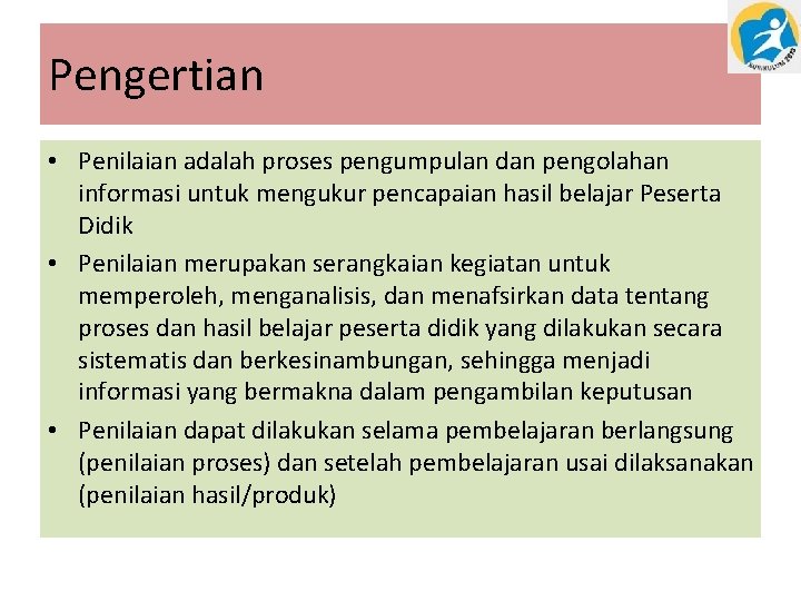 Pengertian • Penilaian adalah proses pengumpulan dan pengolahan informasi untuk mengukur pencapaian hasil belajar