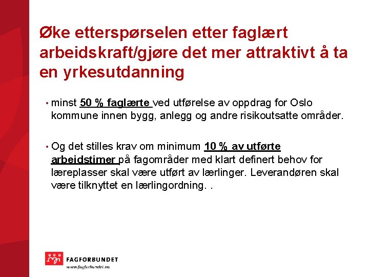 Øke etterspørselen etter faglært arbeidskraft/gjøre det mer attraktivt å ta en yrkesutdanning • minst