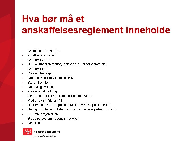 Hva bør må et anskaffelsesreglement inneholde • • • • • Ansettelsesform/innleie Antall leverandørledd