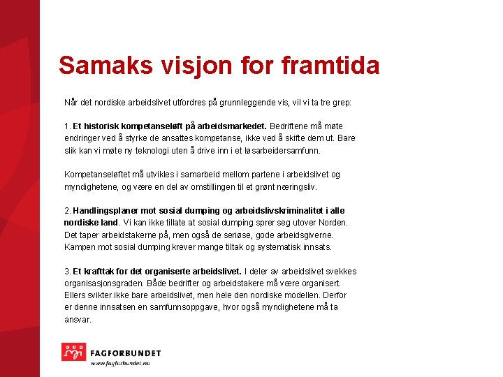 Samaks visjon for framtida Når det nordiske arbeidslivet utfordres på grunnleggende vis, vil vi