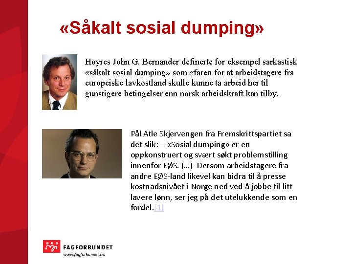  «Såkalt sosial dumping» Høyres John G. Bernander definerte for eksempel sarkastisk «såkalt sosial