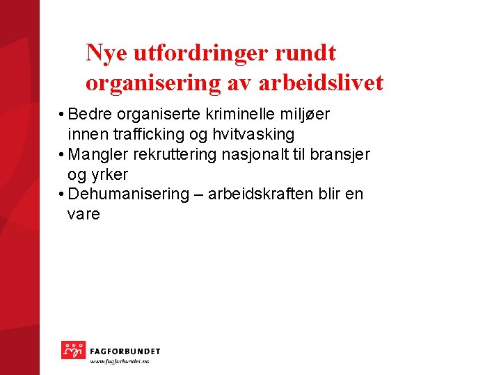 Nye utfordringer rundt organisering av arbeidslivet • Bedre organiserte kriminelle miljøer innen trafficking og