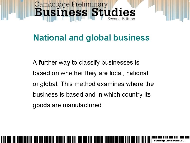 National and global business A further way to classify businesses is based on whether