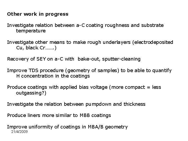 Other work in progress Investigate relation between a-C coating roughness and substrate temperature Investigate