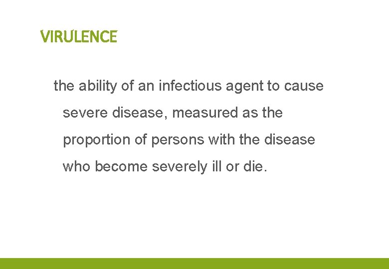 VIRULENCE the ability of an infectious agent to cause severe disease, measured as the