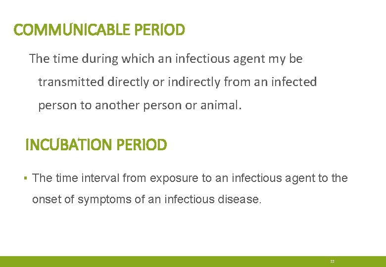 COMMUNICABLE PERIOD The time during which an infectious agent my be transmitted directly or