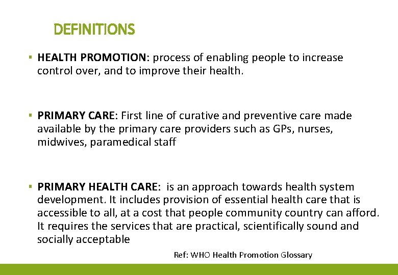 DEFINITIONS ▪ HEALTH PROMOTION: process of enabling people to increase control over, and to
