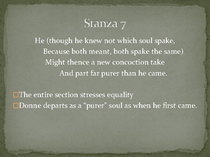 Stanza 7 He (though he knew not which soul spake, Because both meant, both