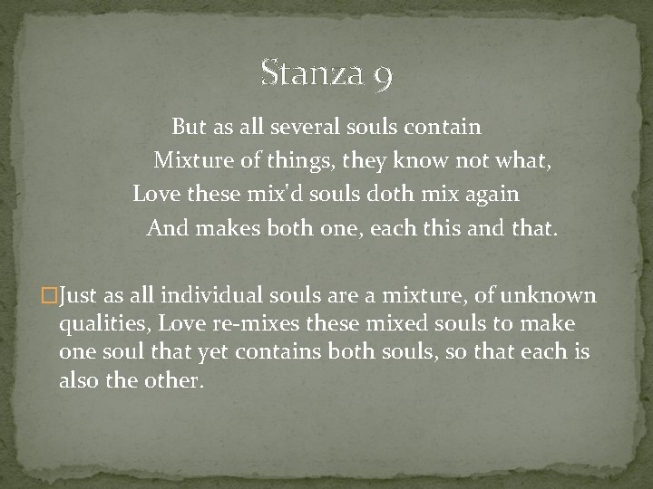 Stanza 9 But as all several souls contain Mixture of things, they know not