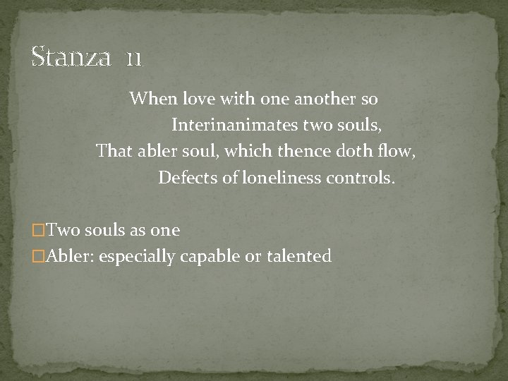 Stanza 11 When love with one another so Interinanimates two souls, That abler soul,