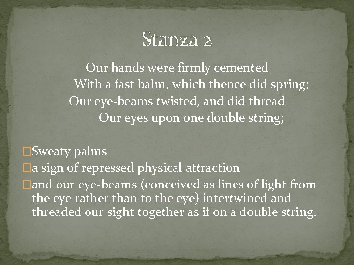 Stanza 2 Our hands were firmly cemented With a fast balm, which thence did