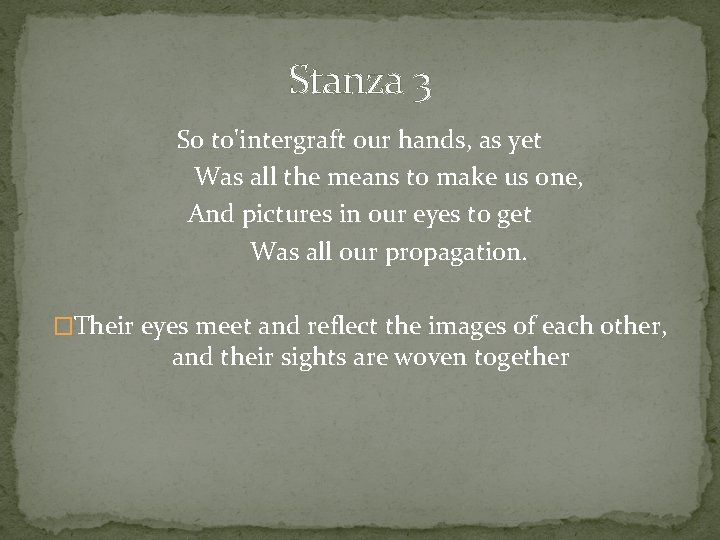 Stanza 3 So to'intergraft our hands, as yet Was all the means to make