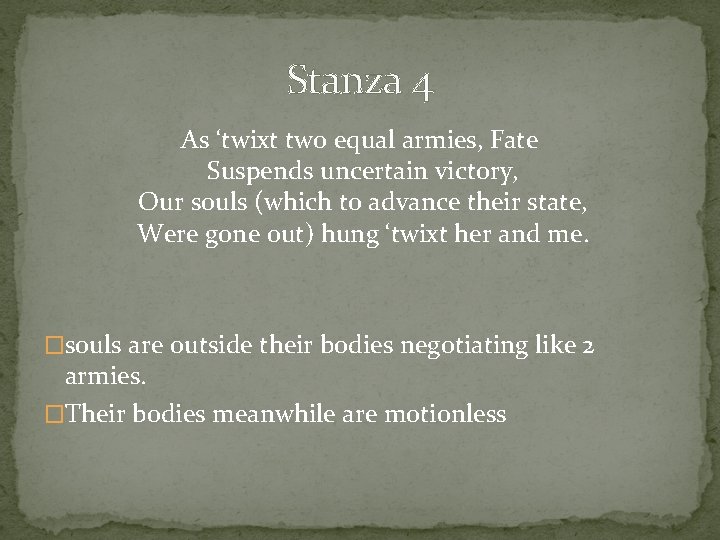 Stanza 4 As ‘twixt two equal armies, Fate Suspends uncertain victory, Our souls (which