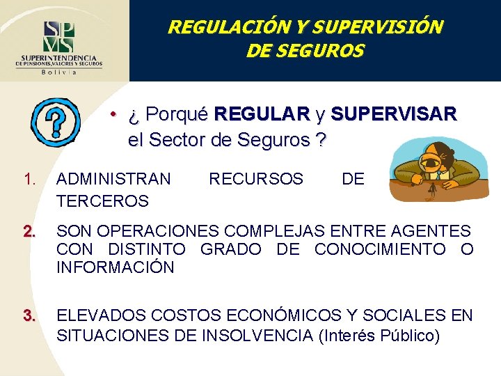 REGULACIÓN Y SUPERVISIÓN DE SEGUROS • ¿ Porqué REGULAR y SUPERVISAR el Sector de