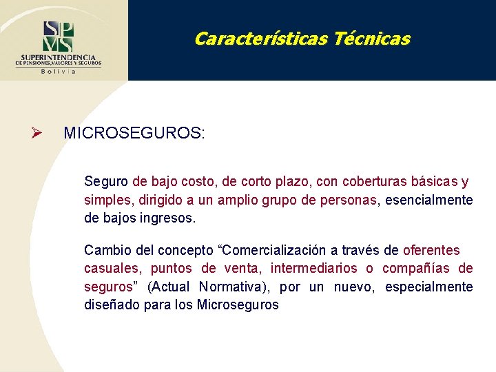 Características Técnicas Ø MICROSEGUROS: Seguro de bajo costo, de corto plazo, con coberturas básicas