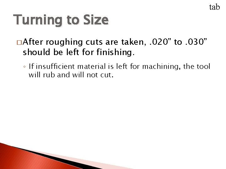 TURNING BETWEEN CENTERS Turning to Size tab � After roughing cuts are taken, .