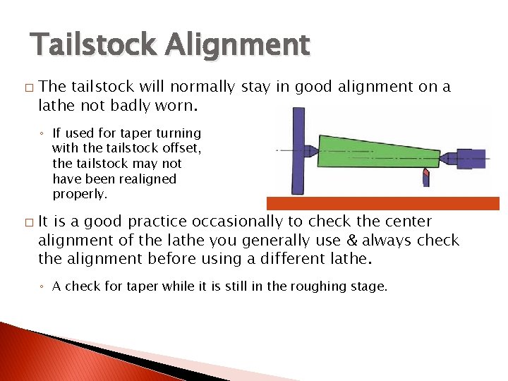 ALIGNMENT OF THE LATHE CENTERS Tailstock Alignment � The tailstock will normally stay in