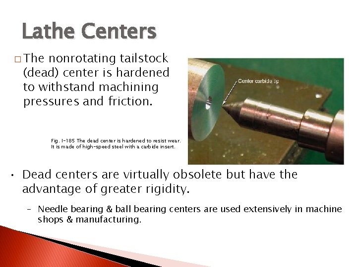 TURNING BETWEEN CENTERS Lathe Centers � The nonrotating tailstock (dead) center is hardened to
