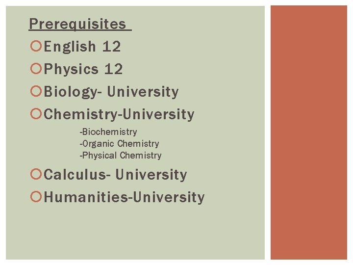 Prerequisites English 12 Physics 12 Biology- University Chemistry-University -Biochemistry -Organic Chemistry -Physical Chemistry Calculus-