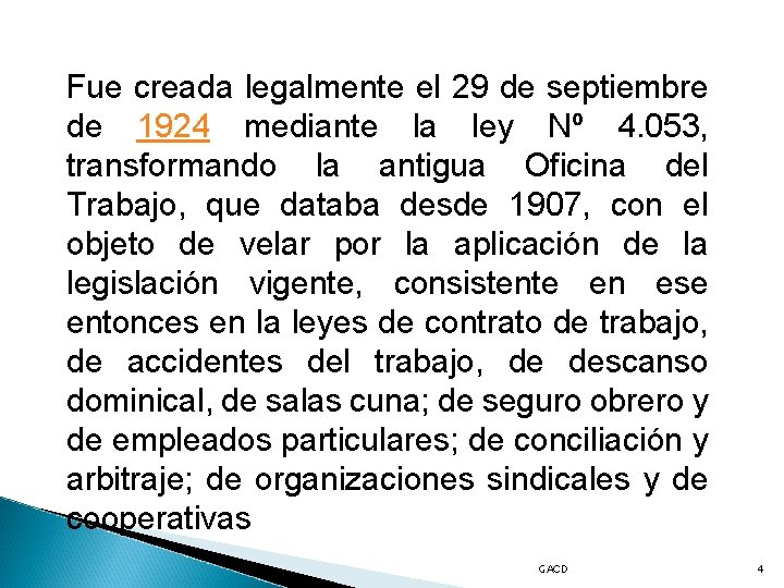 Fue creada legalmente el 29 de septiembre de 1924 mediante la ley Nº 4.