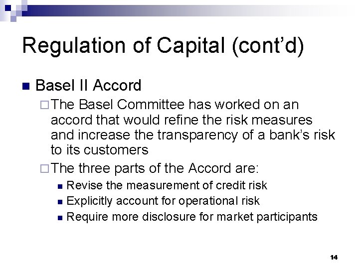 Regulation of Capital (cont’d) n Basel II Accord ¨ The Basel Committee has worked