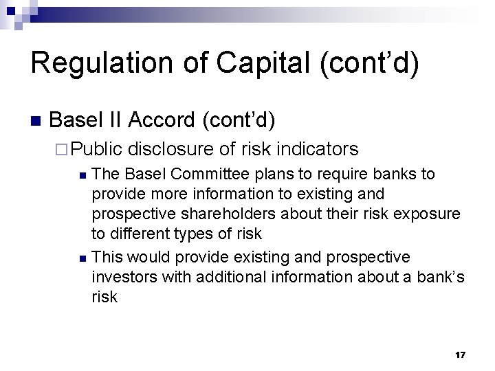 Regulation of Capital (cont’d) n Basel II Accord (cont’d) ¨ Public disclosure of risk