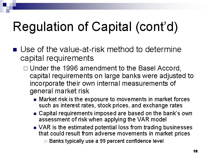 Regulation of Capital (cont’d) n Use of the value-at-risk method to determine capital requirements