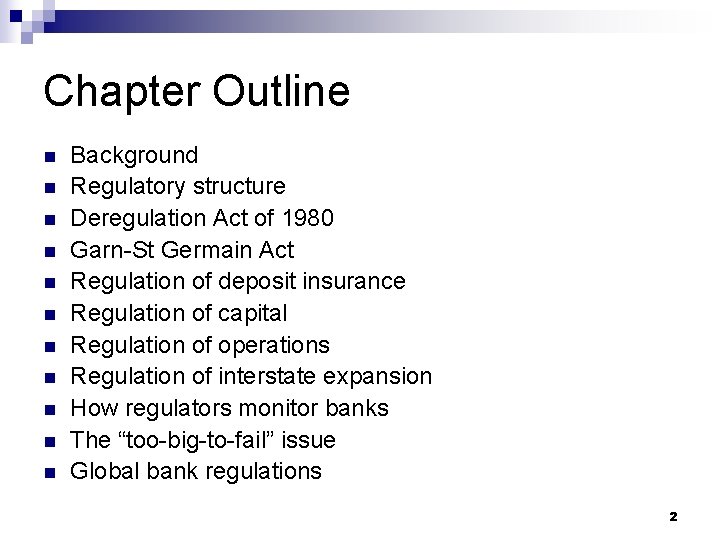 Chapter Outline n n n Background Regulatory structure Deregulation Act of 1980 Garn-St Germain