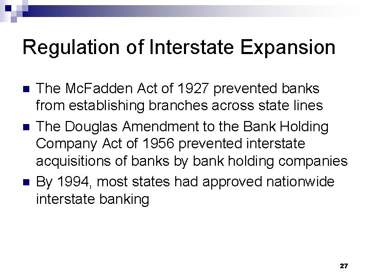 Regulation of Interstate Expansion n The Mc. Fadden Act of 1927 prevented banks from