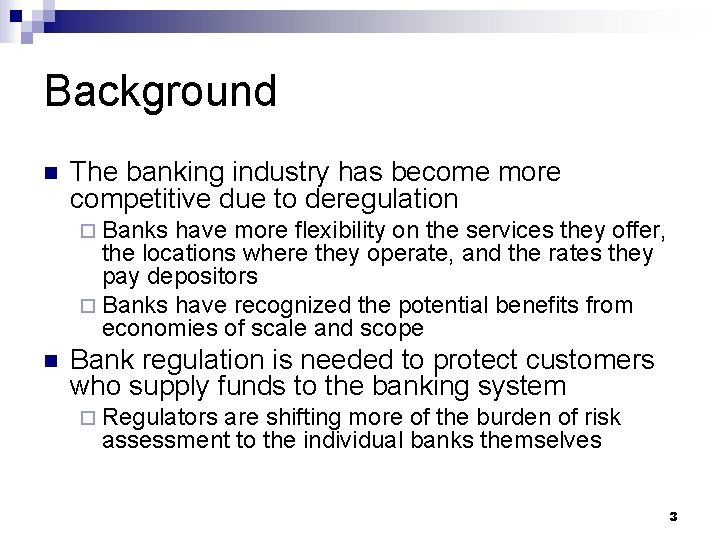 Background n The banking industry has become more competitive due to deregulation ¨ Banks