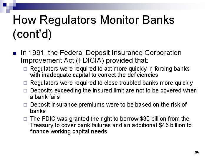 How Regulators Monitor Banks (cont’d) n In 1991, the Federal Deposit Insurance Corporation Improvement