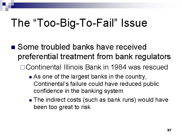 The “Too-Big-To-Fail” Issue n Some troubled banks have received preferential treatment from bank regulators