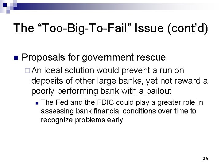 The “Too-Big-To-Fail” Issue (cont’d) n Proposals for government rescue ¨ An ideal solution would