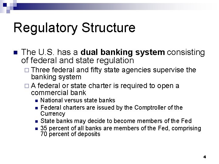 Regulatory Structure n The U. S. has a dual banking system consisting of federal