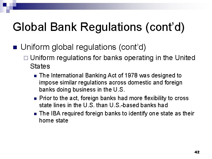 Global Bank Regulations (cont’d) n Uniform global regulations (cont’d) ¨ Uniform regulations for banks