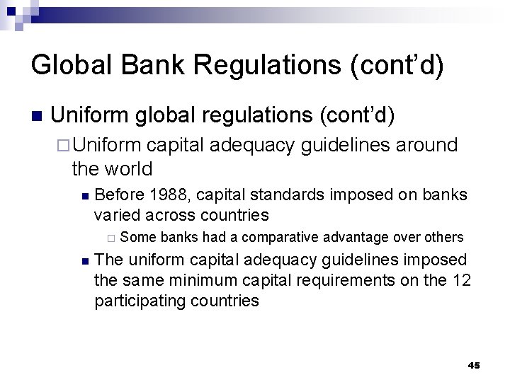 Global Bank Regulations (cont’d) n Uniform global regulations (cont’d) ¨ Uniform capital adequacy guidelines